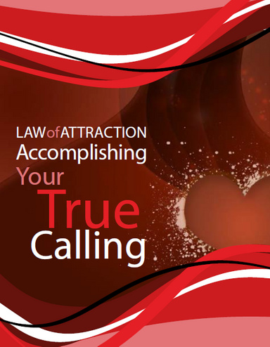 Law Of Attraction: Accomplishing Your True Calling