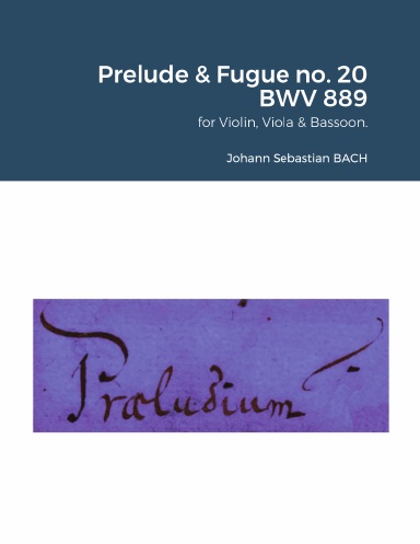 The Well-Tempered Clavier II : Prelude & Fugue no. 20 BWV 889 for Violin, Viola & Bassoon.