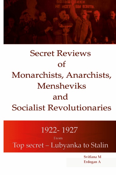 Secret Reviews  of Monarchists, Anarchists, Mensheviks  and  Socialist Revolutionaries  1922- 1927