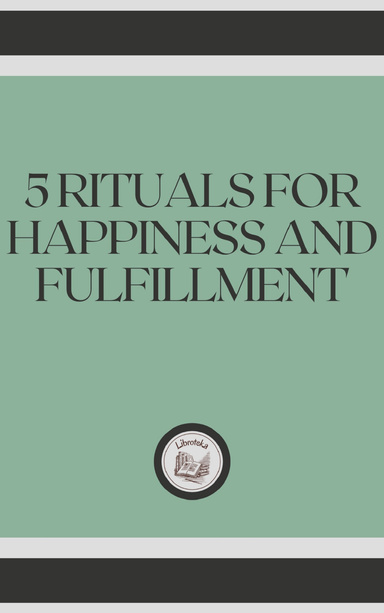 5 RITUALS FOR HAPPINESS AND FULFILLMENT