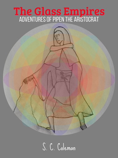 The Glass Empires: Adventures of Pipen the Aristocrat