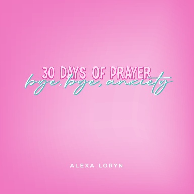 30 Days of Prayers: Bye, Bye, Anxiety