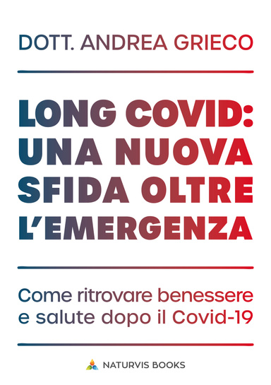 Long Covid: una nuova sfida oltre l'emergenza. Come ritrovare benessere e salute dopo il Covid-19