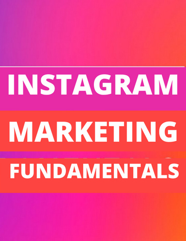 INSTAGRAM MARKETING FUNDAMENTALS