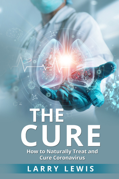The Cure - How to Naturally Treat and Cure Coronavirus