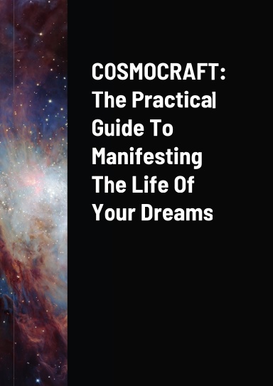 Cosmocraft: The Practical Guide To Manifesting The Life Of Your Dreams