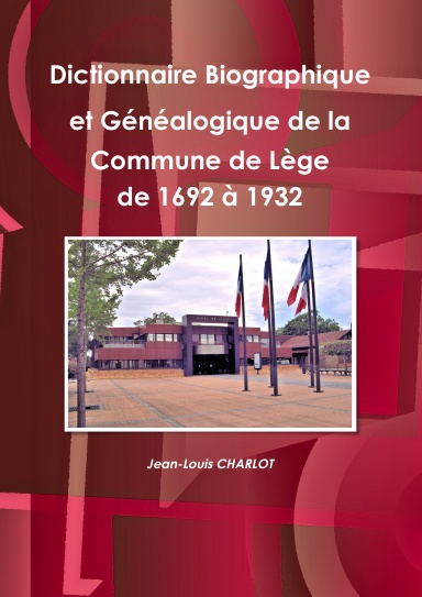 Dictionnaire Biographique et Généalogique de la commune de Lège de 1692 à 1932