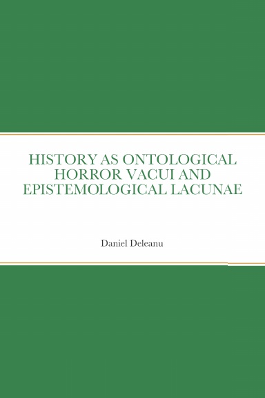 History as Ontological Horror Vacui and Epistemological Lacunae