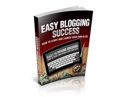 EASY BLOGGING SUCCESS - HOW TO START AND LAUNCH YOUR OWN BLOG