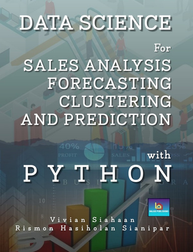 DATA SCIENCE  FOR SALES ANALYSIS, FORECASTING, CLUSTERING, AND PREDICTION  WITH PYTHON