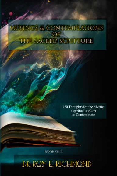 Dr. Roy E. Richmond's Musings & Contemplations of the Sacred Scripture