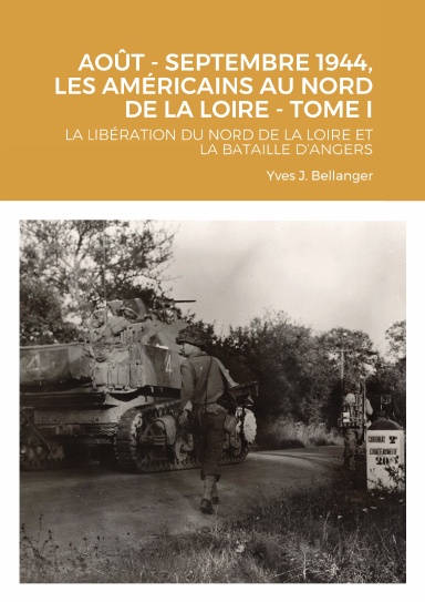 AOÛT - SEPTEMBRE 1944, LES AMÉRICAINS AU NORD DE LA LOIRE - TOME I