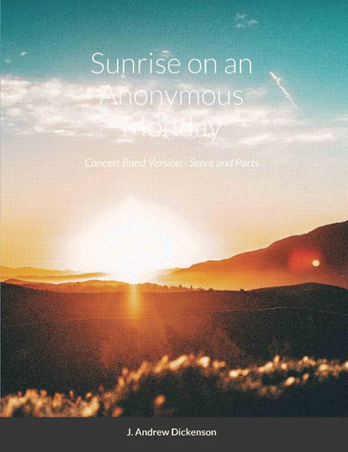 Sunrise on an Anonymous Monday (Concert Band Version - Score and Parts E-print)