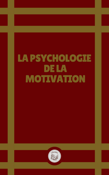 LA PSYCHOLOGIE DE LA MOTIVATION