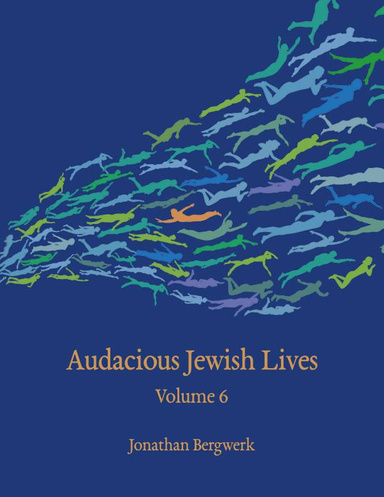 Audacious Jewish Lives Volume 6