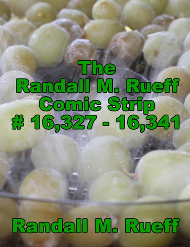 The Randall M. Rueff Comic Strip # 16,327 - 16,341