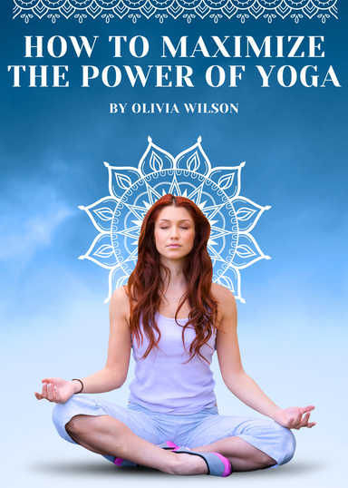 How to Maximize the Power of Yoga Guide