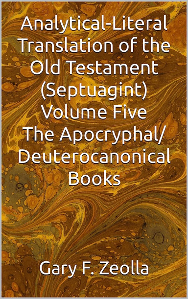 Analytical-Literal Translation of the Old Testament (Septuagint) Volume Five: The Apocryphal/ Deuterocanonical Books