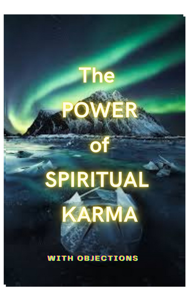 The POWER of SPIRITUAL KARMA, with objections
