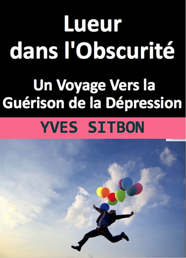 Lueur dans l'Obscurité : Un Voyage Vers la Guérison de la Dépression