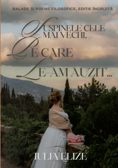 Iulia Elize - Suspinele cele mai vechi, pe care le-am auzit (Ediția III, îngrijită)