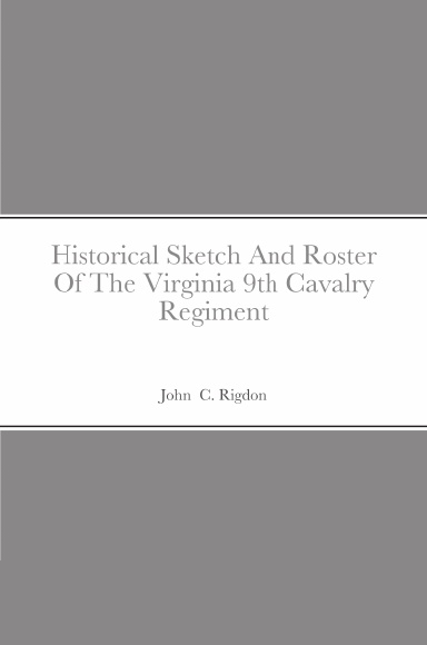Historical Sketch And Roster Of The Virginia 9th Cavalry Regiment