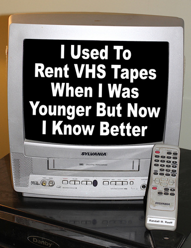 I Used To Rent VHS Tapes When I Was Younger But Now I Know Better