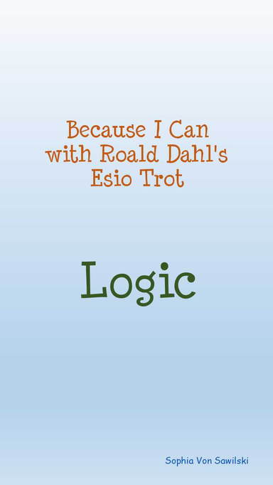 Because I Can with Roald Dahl's Esio Trot : Logic