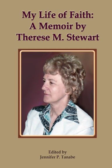My Life of Faith: A Memoir by Therese M. Stewart