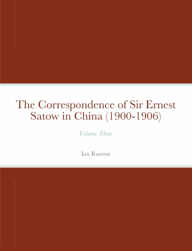 The Correspondence of Sir Ernest Satow in China (1900-1906)