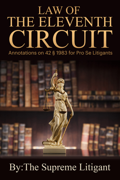 Law of the Eleventh Circuit: Annotations on 42 § 1983 for Pro Se Litigants