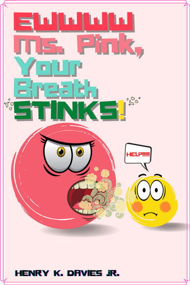 EWWWW MS. PINK YOUR BREATH STINKS!!!