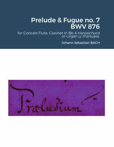 The Well-Tempered Clavier II : Prelude & Fugue no. 7 BWV 876 for Concert Flute, Clarinet in Bb & Harpsichord or Organ (2 manuals).