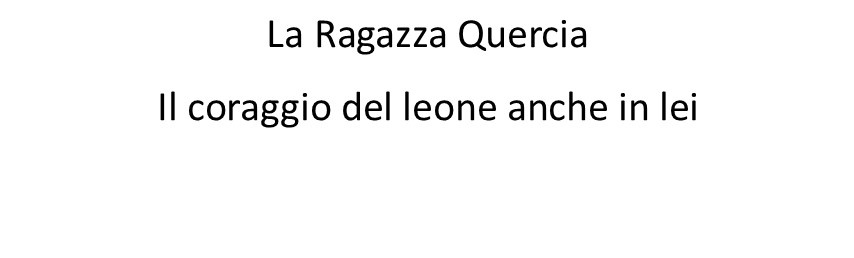 La Ragazza Quercia il coraggio del leone anche in lei