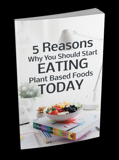 Reasons Why You Should Start Eating Plant Based Foods Today