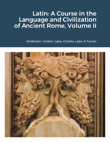 Latin: A Course in the Language and Civilization of Ancient Rome, Volume II