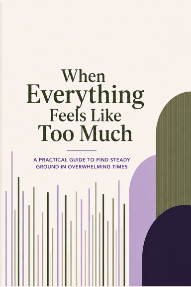When Everything Feels Like Too Much