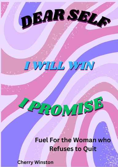 DEAR SELF,I WILL WIN,I PROMISE