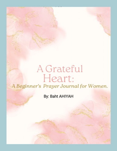 A Grateful Heart: A Beginner's Prayer Journal for Women.