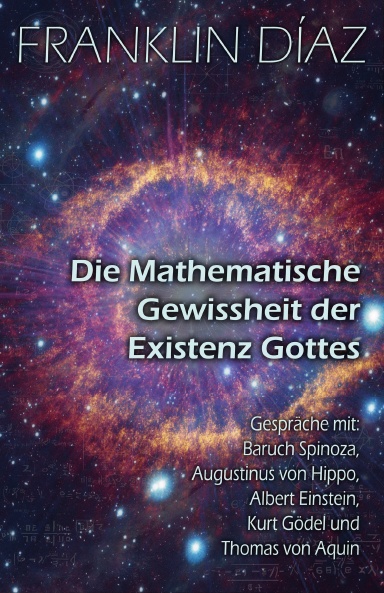 Die Mathematische Gewissheit der Existenz Gottes