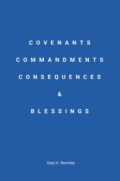Covenants, Commandments, Consequences & Blessings