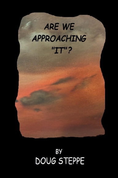 ARE WE APPROACHING "IT"?