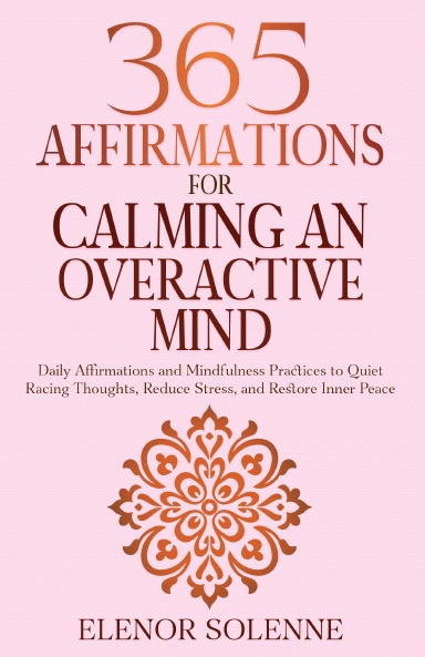 365 Affirmations for Calming an Overactive Mind