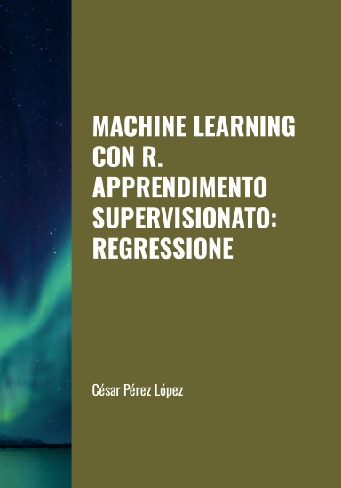 MACHINE LEARNING CON R. APPRENDIMENTO SUPERVISIONATO: REGRESSIONE