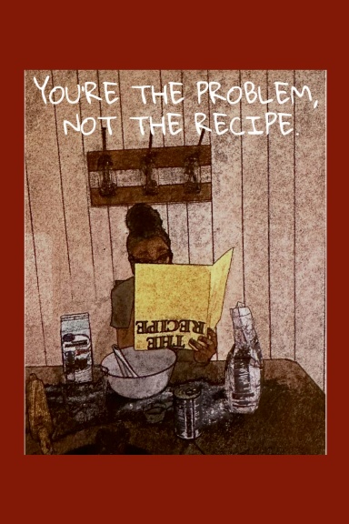 You're The Problem, Not The Recipe