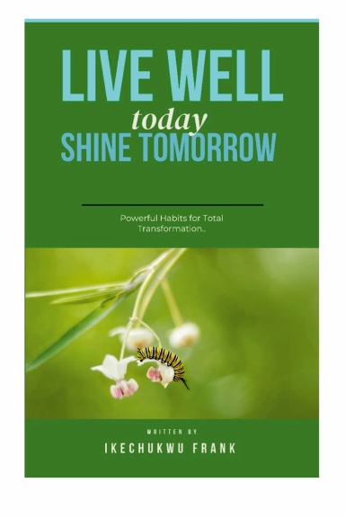 LIVE WELL TODAY, SHINE TOMORROW