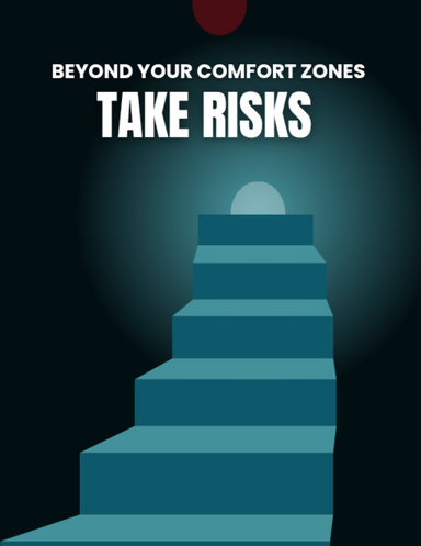 BEYOND  COMFORT ZONES: YOUR GUIDE TO TAKING CALCULATED RISKS AND LIVING A FULFILLING LIFE