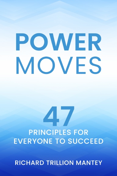 Power Moves: 47 Principles for Everyone to Succeed