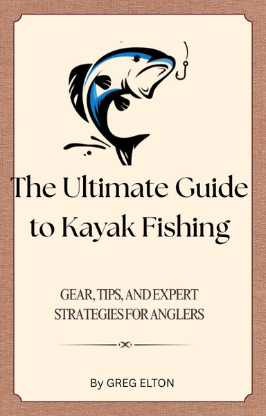 The Ultimate Guide to Kayak Fishing