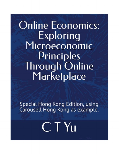 Online Economics: Exploring Microeconomic Principles Through Online Marketplace: Special Hong Kong Edition, using Carousell Hong Kong as example. (The Exam Skills Series)